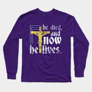 He Died, Now He Lives Long Sleeve T-Shirt